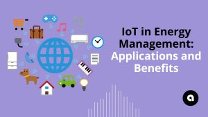 IoT in Energy Management: Applications and benefits